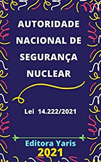 Autoridade Nacional de Segurança Nuclear – Lei 14.222/2021: Atualizada - 2021