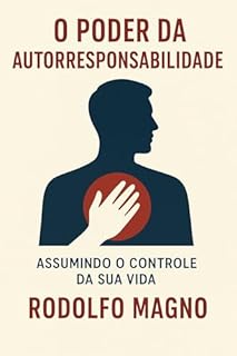 Livro O Poder da Autorresponsabilidade (Desperte Seu Potencial – Prosperidade, Sucesso e Transformação Pessoal Livro 8)