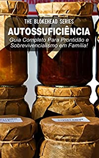 Livro Autossuficiência: Guia Completo Para Prontidão e Sobrevivencialismo em Família!