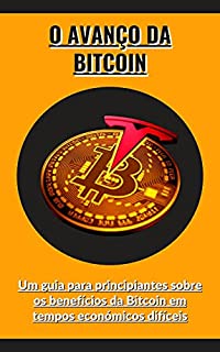 Livro O avanço da Bitcoin: Um guia para principiantes sobre os benefícios da Bitcoin em tempos económicos difíceis