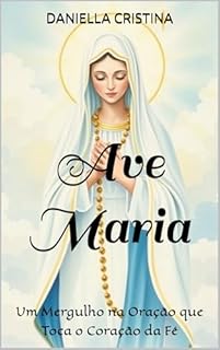 Livro Ave Maria: Um Mergulho na Oração que Toca o Coração da Fé