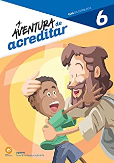 Livro A aventura de acreditar: Guia do catequista (Ligações. Itinerário de educação à fé)