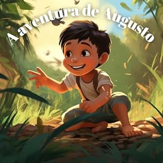 Livro A aventura de Augusto : a natureza mágica das aventuras no bosque encantado e o tema central da amizade que percorre a história