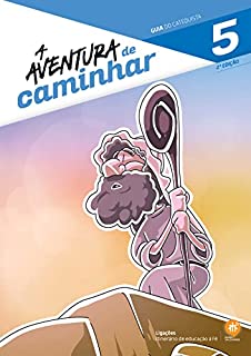 Livro A aventura de caminhar: Guia do catequista (Ligações. Itinerário de educação à fé)