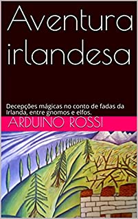 Aventura irlandesa: Decepções mágicas no conto de fadas da Irlanda, entre gnomos e elfos. (Portoghese Livro 1)