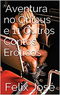 'Aventura no Ônibus' e 11 Outros Contos Eróticos (Erótica Series Livro 2)