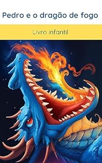 Livro A Aventura de Pedro e o Dragão de fogo : Livro infantil