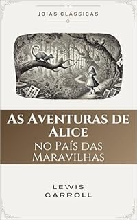 Livro As Aventuras de Alice no País das Maravilhas (Traduzido e Adaptado): Original de Lewis Carroll