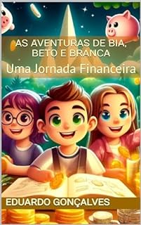 Livro As Aventuras de Bia, Beto e Branca: Uma Jornada Financeira