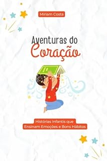 Livro Aventuras do Coração: Histórias Infantis que Ensinam Emoções e Bons Hábitos