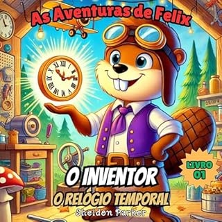 Livro As Aventuras de Felix, o Inventor: O Relógio Temporal