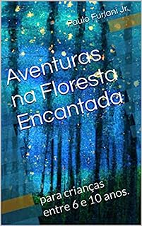 Livro Aventuras na Floresta Encantada: para crianças entre 6 e 10 anos.