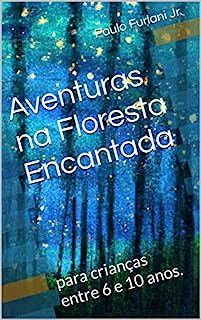 Aventuras na Floresta Encantada: para crianças entre 6 e 10 anos.