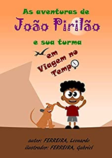 As aventuras de João Pirilão e sua turma em a viagem no tempo : JP e seu amigo Trovão (João Pirilão e Trovão Livro 2)