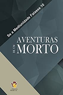 Livro Aventuras de um Morto (Se a Mediunidade Falasse Livro 10)