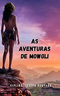 Livro As Aventuras de Mowgli: Uma das histórias de aventura clássicas mais influentes da literatura mundial