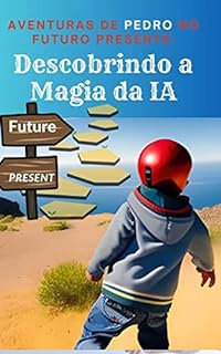 Livro Aventuras de Pedro no Futuro Presente: Descobrindo a magia da IA