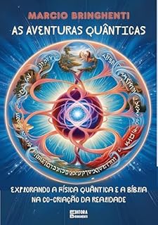 Livro As Aventuras Quânticas: Explorando a Física Quântica e a Bíblia na Co-criação da Realidade: O Segredo da Prosperidade Eterna