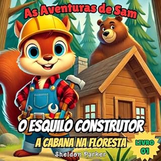 Livro As Aventuras de Sam, o Esquilo Construtor: a Cabana na Floresta