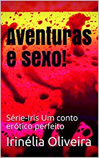 Livro Aventuras e sexo!: Série-Iris Um conto erótico perfeito