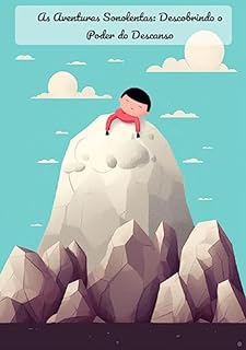 Livro As Aventuras Sonolentas: Descobrindo o Poder do Descanso: O Guia do Sono: Desbloqueando o Poder das Noites Repousantes