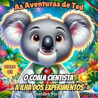 Livro As Aventuras de Ted, o Coala Cientista: A Ilha dos Experimentos (As Aventuras de Ted, o Cientista Coala Livro 1)