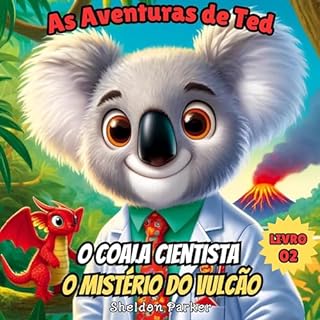 Livro As Aventuras de Ted, o Coala Cientista: O Mistério do Vulcão (As Aventuras de Ted, o Cientista Coala Livro 2)