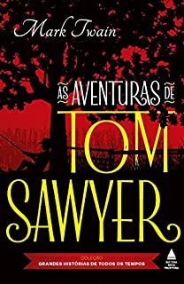 As aventuras de Tom Sawyer (Coleção Grandes Histórias de Todos os Tempos)