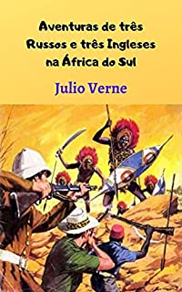 Livro Aventuras de três Russos e três Ingleses na África do Sul: Grande aventura, desafiando todos os obstáculos e perigos do imenso deserto africano, e cumprir com a medição do arco meridiano.