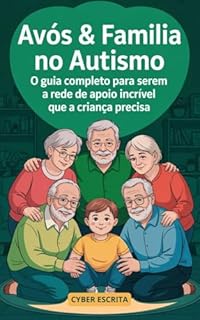 Livro Avós & Família no Autismo: : O Guia COMPLETO para Serem a Rede de Apoio Incrível que a Criança Precisa. (Autismo e Tdah Livro 28)