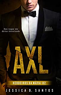 Livro AXL : (Herdeiros da máfia Livro 2)