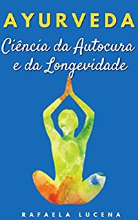 Ayurveda: Ciência da Autocura e da Longevidade