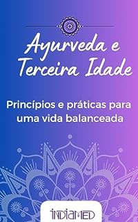 Livro Ayurveda e a Terceira Idade: Princípios e Práticas para uma vida balanceada