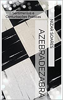 Livro AZEBRADEZABRA: Sentimentos e Conturbações Poéticas