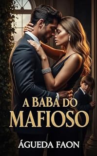 Livro A BABÁ DO MAFIOSO: CUIDAR DE UMA CRIANÇA NUNCA FOI TÃO PERIGOSO...
