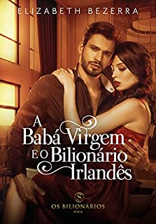 Livro A Babá Virgem e o Bilionário Irlandês - Livro Único: Livro1- Os Bilionários