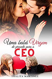Uma Babá virgem de presente para o CEO: +Conto: O primeiro amor dos filhos dos CEOs