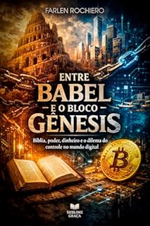 Livro Entre Babel e o Bloco Gênesis: Bíblia, poder, dinheiro e o dilema do controle no mundo digital (O ESSENCIAL DA ECONOMIA)