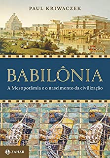 Babilônia: A Mesopotâmia e o nascimento da civilização