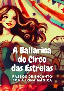 Livro A Bailarina do Circo das Estrelas: Passos de Encanto sob a Lona Mágica