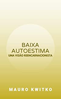 Livro Baixa autoestima: A visão tradicional e a visão reencarnacionista