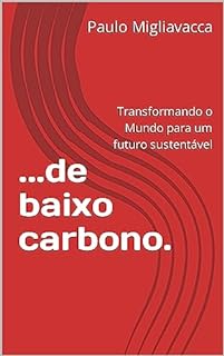 Livro ...de baixo carbono.: Transformando o Mundo para um futuro sustentável