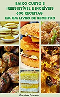Livro Baixo Custo E Irresistível E Incríveis 600 Receitas Em Um Livro De Receitas : Receitas Para Aperitivos, Frutos Do Mar, Legumes, Sopas E Ensopados, Vegan, Vegetariano, Salada, Sobremesas E Muito Mais