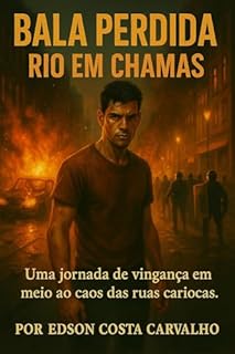 Livro Bala Perdida - Rio em Chamas : Uma jornada de vingança em meio ao caos das ruas cariocas.