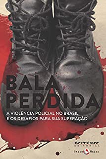 Livro Bala perdida: A violência policial no Brasil e os desafios para sua superação (Coleção Tinta Vermelha)