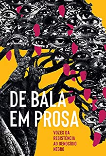 Livro De bala em prosa: Vozes da resistência ao genocídio negro