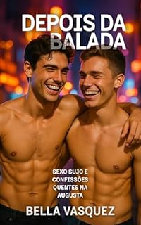 Livro Depois da Balada: Sexo sujo e confissões quentes na Augusta - romance erótico gay (Tesão Urbano - Conto Erótico Gay)