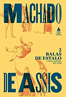 Livro Balas de estalo e outras crônicas - 1883-1889 (Box Todas as crônicas de Machado de Assis Livro 2)