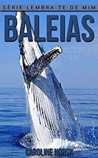 Livro Baleias: Fotos Incríveis e Factos Divertidos sobre Baleias, para Crianças (Série Lembra-te de Mim)