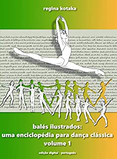 Balés Ilustrados: Uma Enciclopédia para Dança Clássica - volume 1